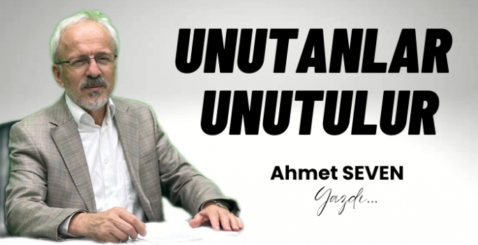 Unutanlar unutulur