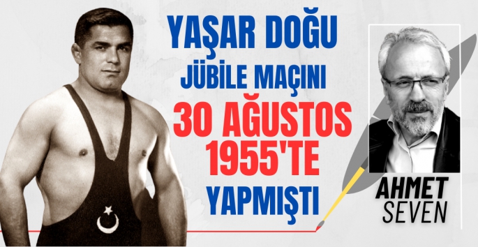 Yaşar Doğu Jübilesini 30 Ağustos 1955'te yapmıştı