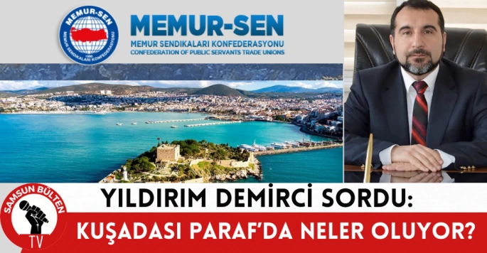 Yıldırım Demirci sordu: Kuşadası Paraf’ta Neler Oluyor?