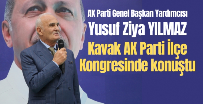 Yusuf Ziya Yılmaz Kavak AK Parti  İlçe Kongresinde konuştu